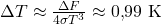 \Delta T \approx \frac{\Delta F}{4\sigma T^3}\approx 0{,}99\ \mathrm{K}