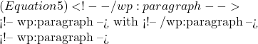 (Equation 5) <!-- /wp:paragraph -->  <!-- wp:paragraph --> with <!-- /wp:paragraph -->  <!-- wp:paragraph --> 