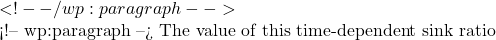  <!-- /wp:paragraph -->  <!-- wp:paragraph --> The value of this time-dependent sink ratio