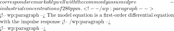 corresponds remarkably well with the commonly assumed pre-industrial concentration of 280 ppm. <!-- /wp:paragraph -->  <!-- wp:paragraph --> The model equation is a first-order differential equation with the impulse response <!-- /wp:paragraph -->  <!-- wp:paragraph --> 