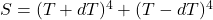 S=(T+dT)^4 + (T-dT)^4