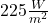 225\frac{W}{m^2}