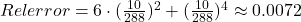 Relerror = 6\cdot (\frac{10}{288})^2 + (\frac{10}{288})^4 \approx 0.0072