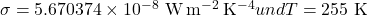 \sigma=5{.}670374\times10^{-8}\ \mathrm{W\,m^{-2}\,K^{-4}} und T=255\ \mathrm{K}
